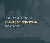 Plano de Capacitação Financeira está em marcha na Região Norte