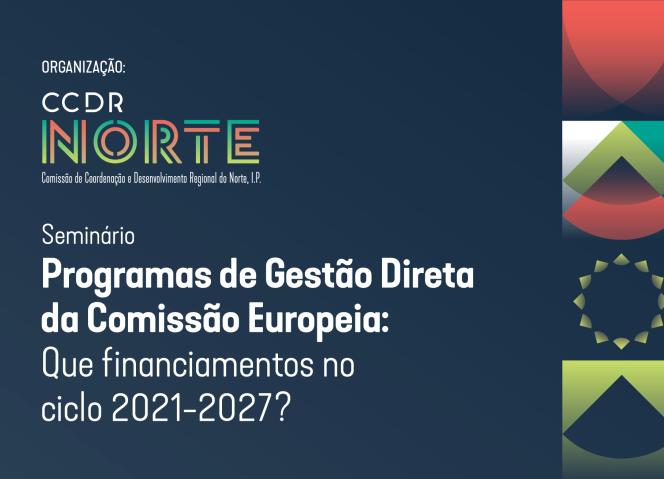 Seminário “Programas de Gestão Direta da Comissão Europeia: Que financiamentos no ciclo 2021-2027?”